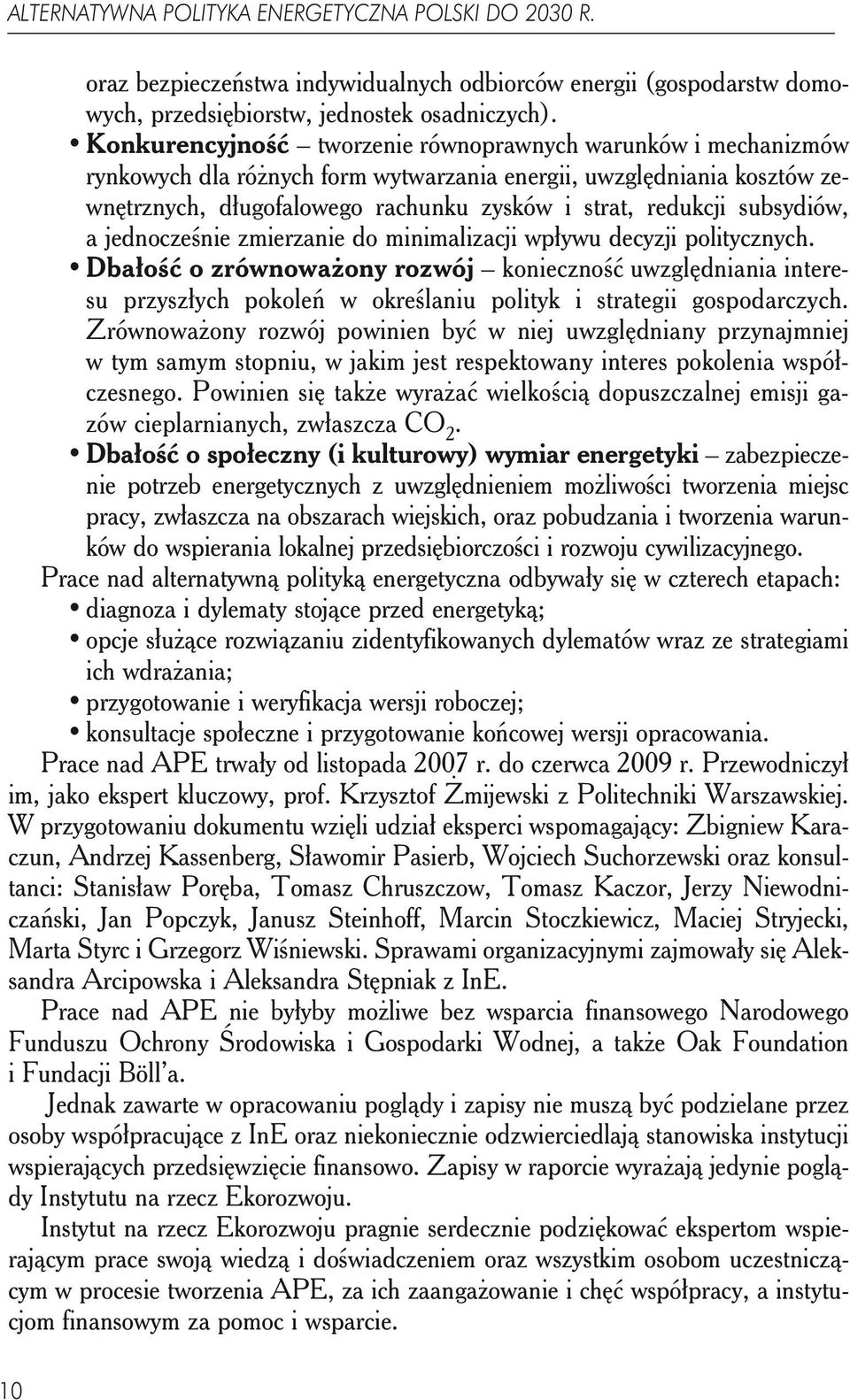 subsydiów, a jednocześnie zmierzanie do minimalizacji wpływu decyzji politycznych.