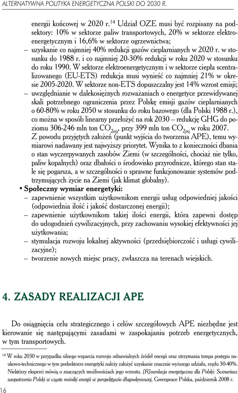 cieplarnianych w 2020 r. w stosunku do 1988 r. i co najmniej 20-30% redukcji w roku 2020 w stosunku do roku 1990.