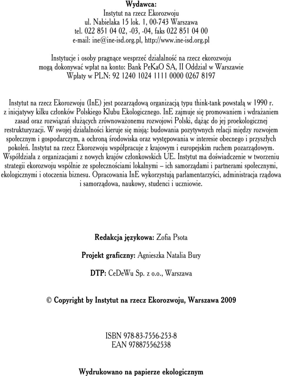 pl Instytucje i osoby pragnące wesprzeć działalność na rzecz ekorozwoju mogą dokonywać wpłat na konto: Bank PeKaO SA, II Oddział w Warszawie Wpłaty w PLN: 92 1240 1024 1111 0000 0267 8197 Instytut na