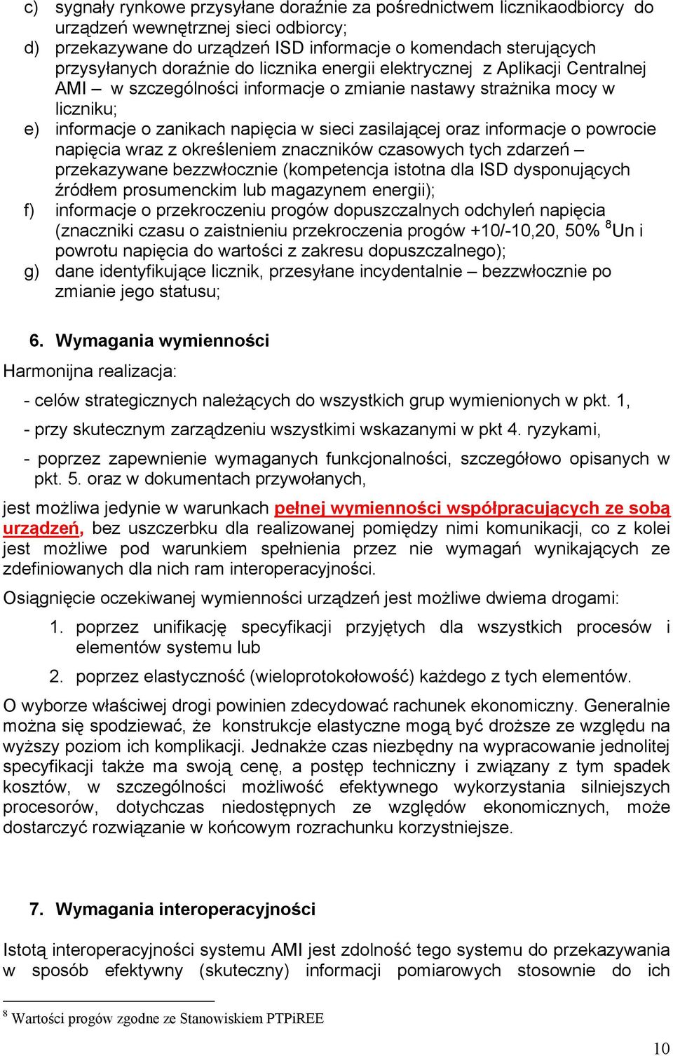 informacje o powrocie napięcia wraz z określeniem znaczników czasowych tych zdarzeń przekazywane bezzwłocznie (kompetencja istotna dla ISD dysponujących źródłem prosumenckim lub magazynem energii);