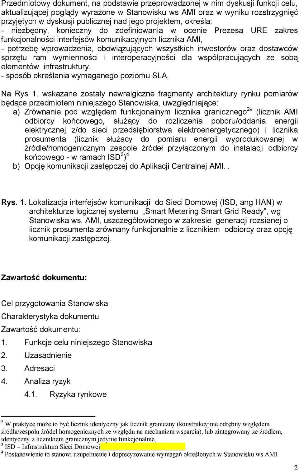 wszystkich inwestorów oraz dostawców sprzętu ram wymienności i interoperacyjności dla współpracujących ze sobą elementów infrastruktury. - sposób określania wymaganego poziomu SLA, Na Rys 1.