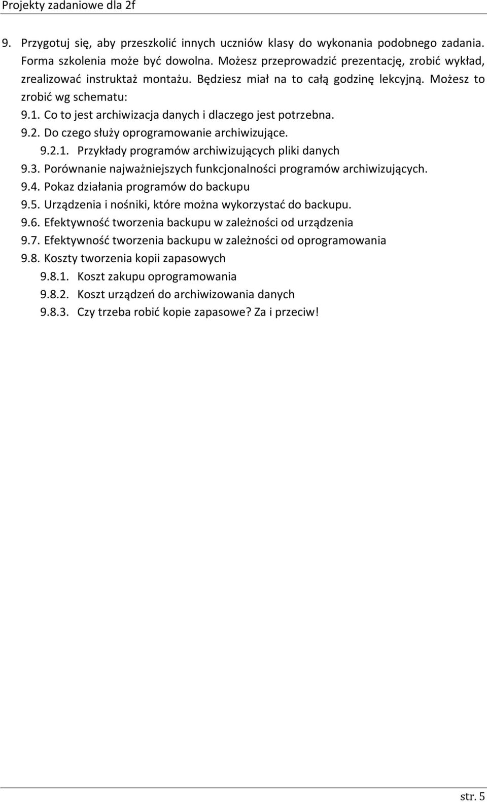 Co to jest archiwizacja danych i dlaczego jest potrzebna. 9.2. Do czego służy oprogramowanie archiwizujące. 9.2.1. Przykłady programów archiwizujących pliki danych 9.3.