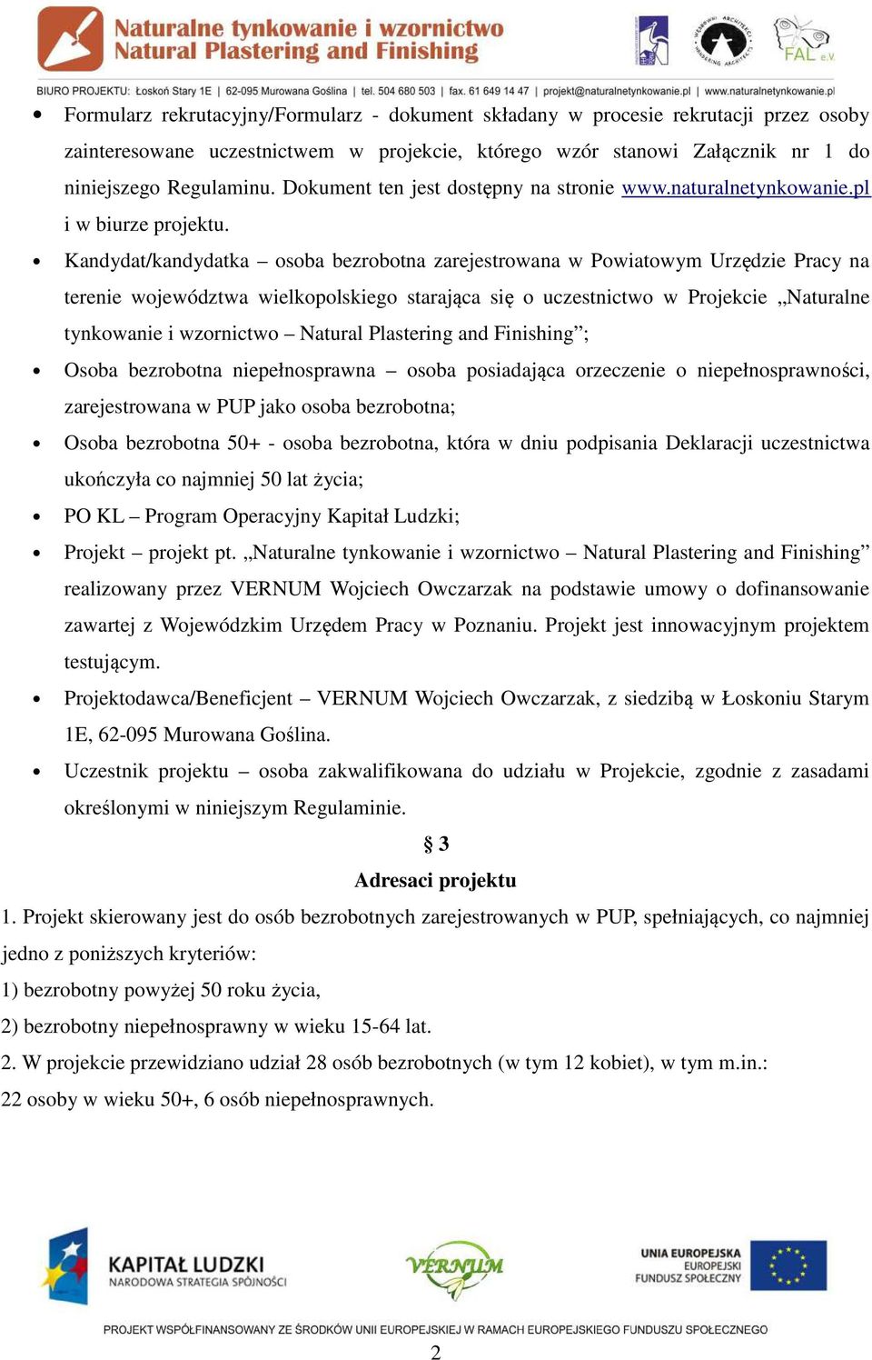 Kandydat/kandydatka osoba bezrobotna zarejestrowana w Powiatowym Urzędzie Pracy na terenie województwa wielkopolskiego starająca się o uczestnictwo w Projekcie Naturalne tynkowanie i wzornictwo