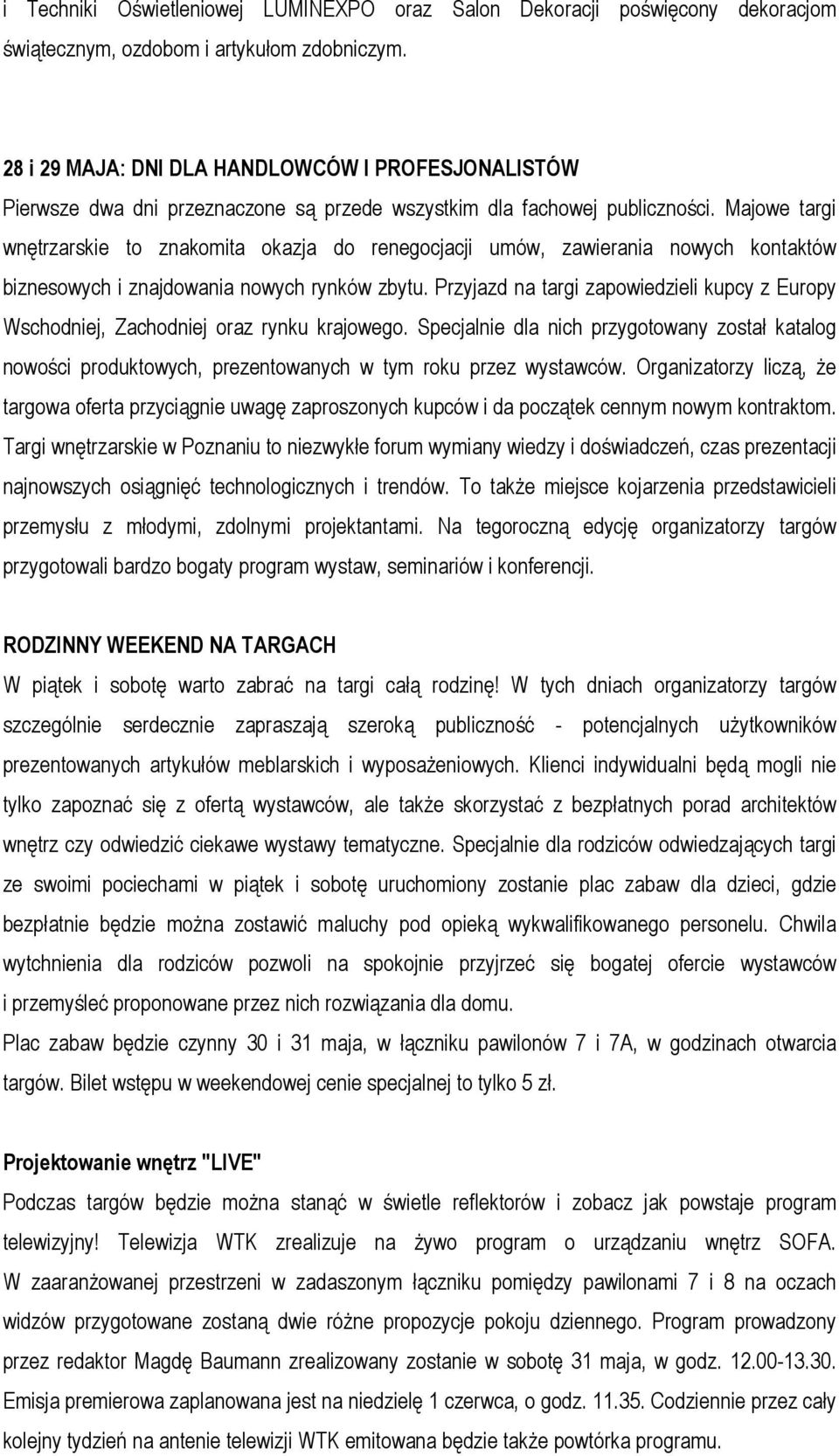 Majowe targi wnętrzarskie to znakomita okazja do renegocjacji umów, zawierania nowych kontaktów biznesowych i znajdowania nowych rynków zbytu.