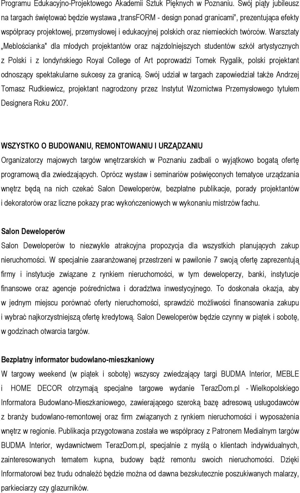 Warsztaty Meblościanka" dla młodych projektantów oraz najzdolniejszych studentów szkół artystycznych z Polski i z londyńskiego Royal College of Art poprowadzi Tomek Rygalik, polski projektant