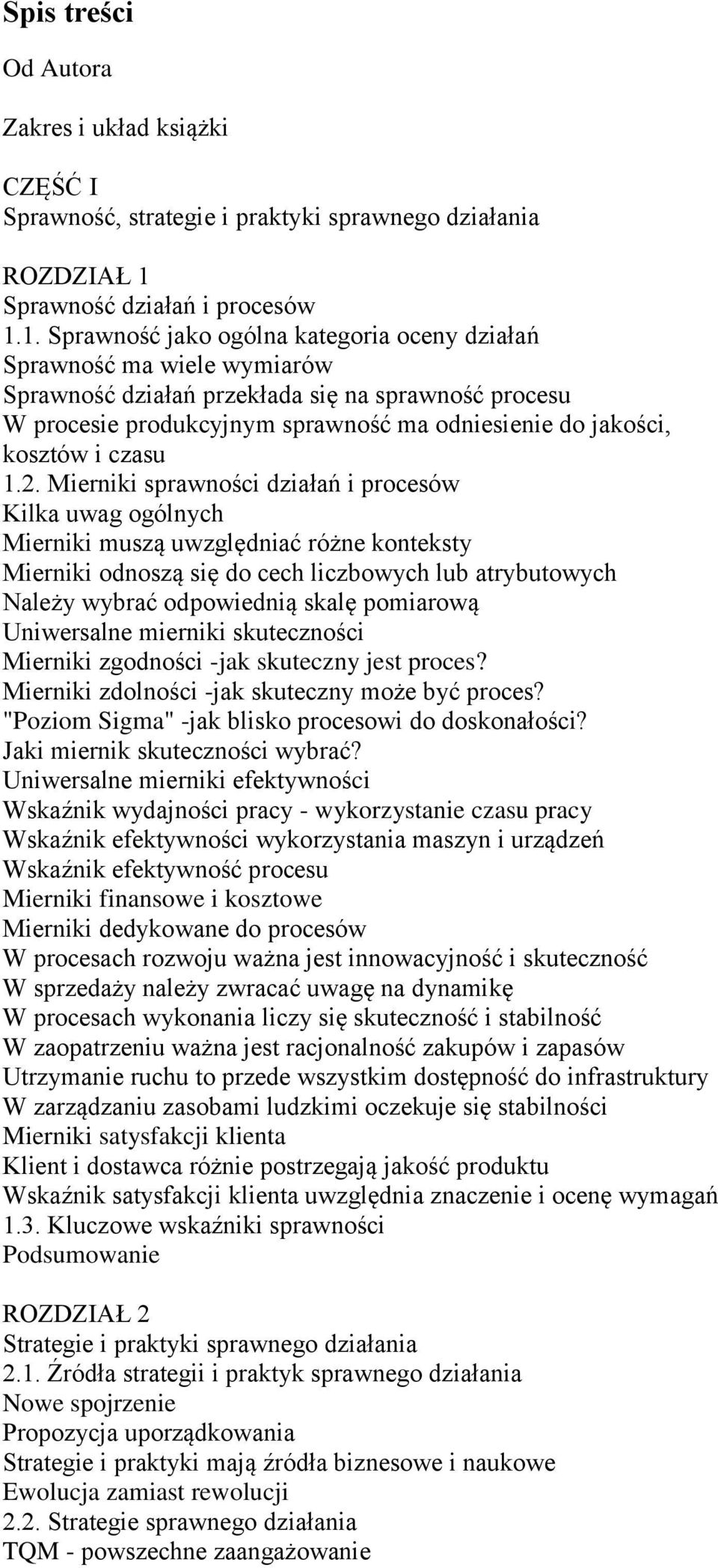 1. Sprawność jako ogólna kategoria oceny działań Sprawność ma wiele wymiarów Sprawność działań przekłada się na sprawność procesu W procesie produkcyjnym sprawność ma odniesienie do jakości, kosztów