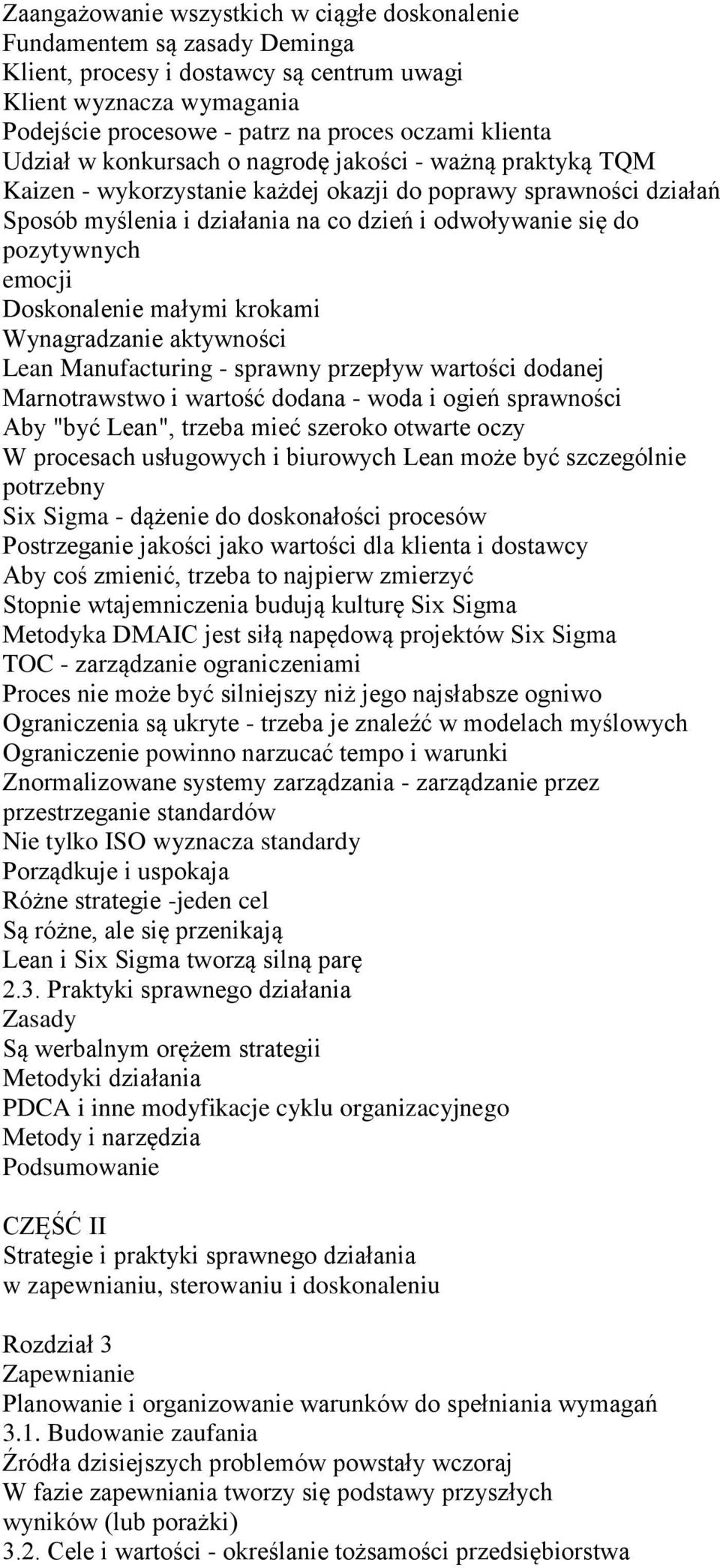 emocji Doskonalenie małymi krokami Wynagradzanie aktywności Lean Manufacturing - sprawny przepływ wartości dodanej Marnotrawstwo i wartość dodana - woda i ogień sprawności Aby "być Lean", trzeba mieć