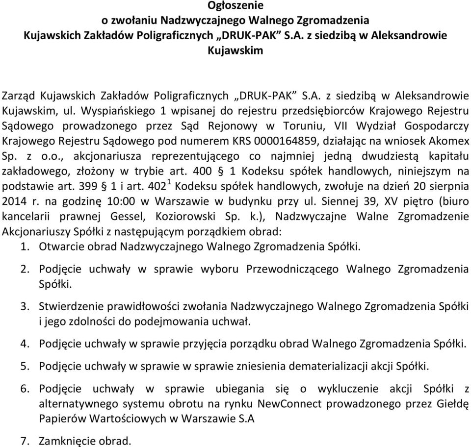 Wyspiańskiego 1 wpisanej do rejestru przedsiębiorców Krajowego Rejestru Sądowego prowadzonego przez Sąd Rejonowy w Toruniu, VII Wydział Gospodarczy Krajowego Rejestru Sądowego pod numerem KRS