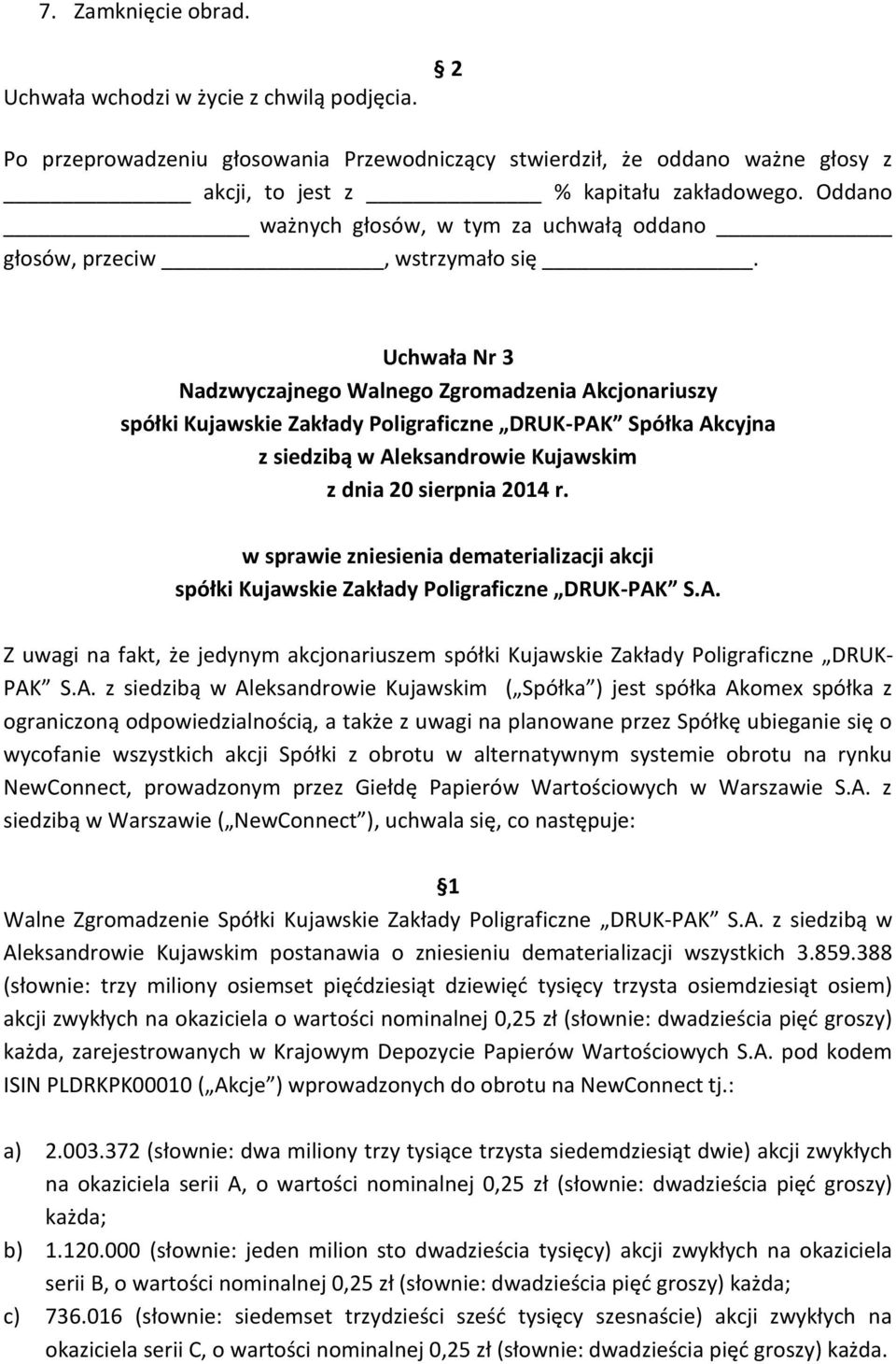 Uchwała Nr 3 Nadzwyczajnego Walnego Zgromadzenia Akcjonariuszy spółki Kujawskie Zakłady Poligraficzne DRUK-PAK Spółka Akcyjna z siedzibą w Aleksandrowie Kujawskim z dnia 20 sierpnia 2014 r.