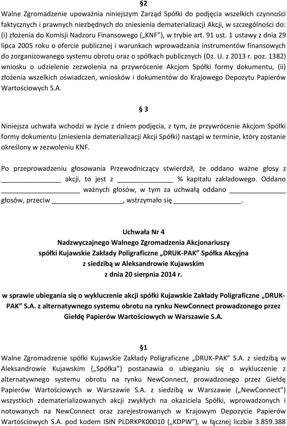 1 ustawy z dnia 29 lipca 2005 roku o ofercie publicznej i warunkach wprowadzania instrumentów finansowych do zorganizowanego systemu obrotu oraz o spółkach publicznych (Dz. U. z 2013 r. poz.