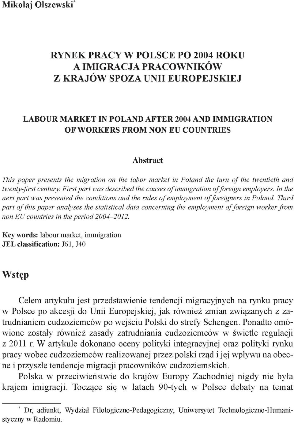 In the next part was presented the conditions and the rules of employment of foreigners in Poland.