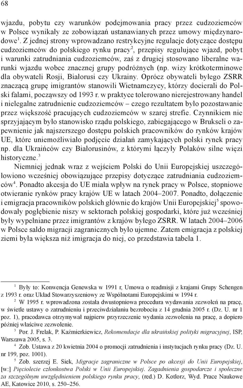 stosowano liberalne warunki wjazdu wobec znacznej grupy podróżnych (np. wizy krótkoterminowe dla obywateli Rosji, Białorusi czy Ukrainy.