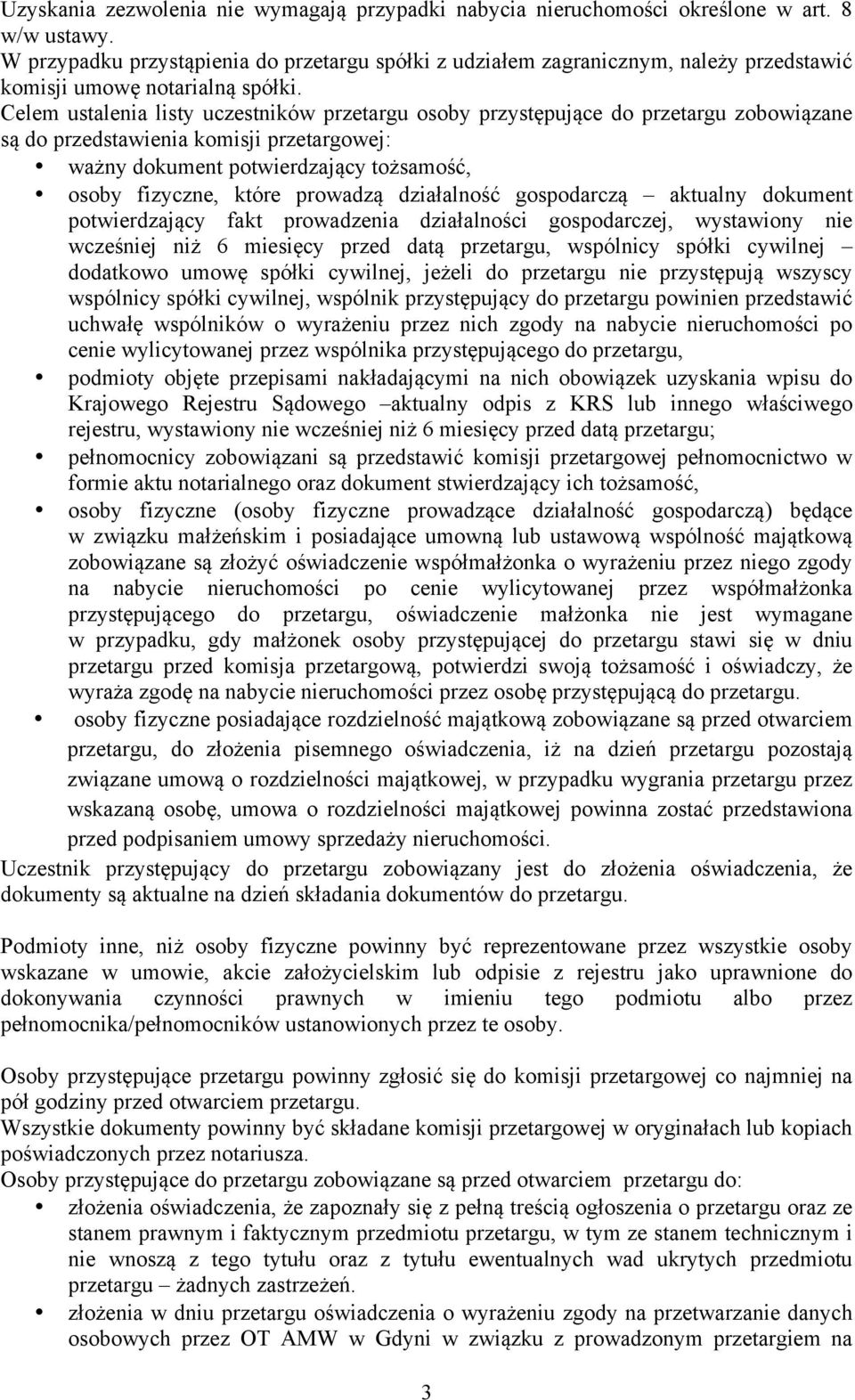 Celem ustalenia listy uczestników przetargu osoby przystępujące do przetargu zobowiązane są do przedstawienia komisji przetargowej: ważny dokument potwierdzający tożsamość, osoby fizyczne, które