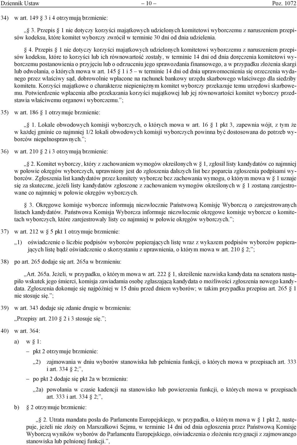 Przepis 1 nie dotyczy korzyści majątkowych udzielonych komitetowi wyborczemu z naruszeniem przepisów kodeksu, które to korzyści lub ich równowartość zostały, w terminie 14 dni od dnia doręczenia