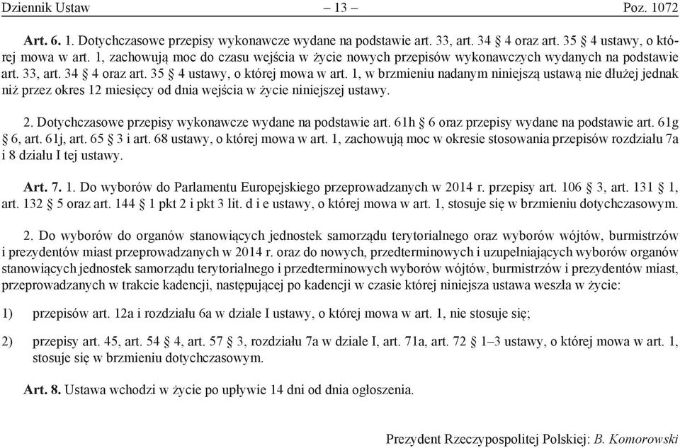 1, w brzmieniu nadanym niniejszą ustawą nie dłużej jednak niż przez okres 12 miesięcy od dnia wejścia w życie niniejszej ustawy. 2. Dotychczasowe przepisy wykonawcze wydane na podstawie art.