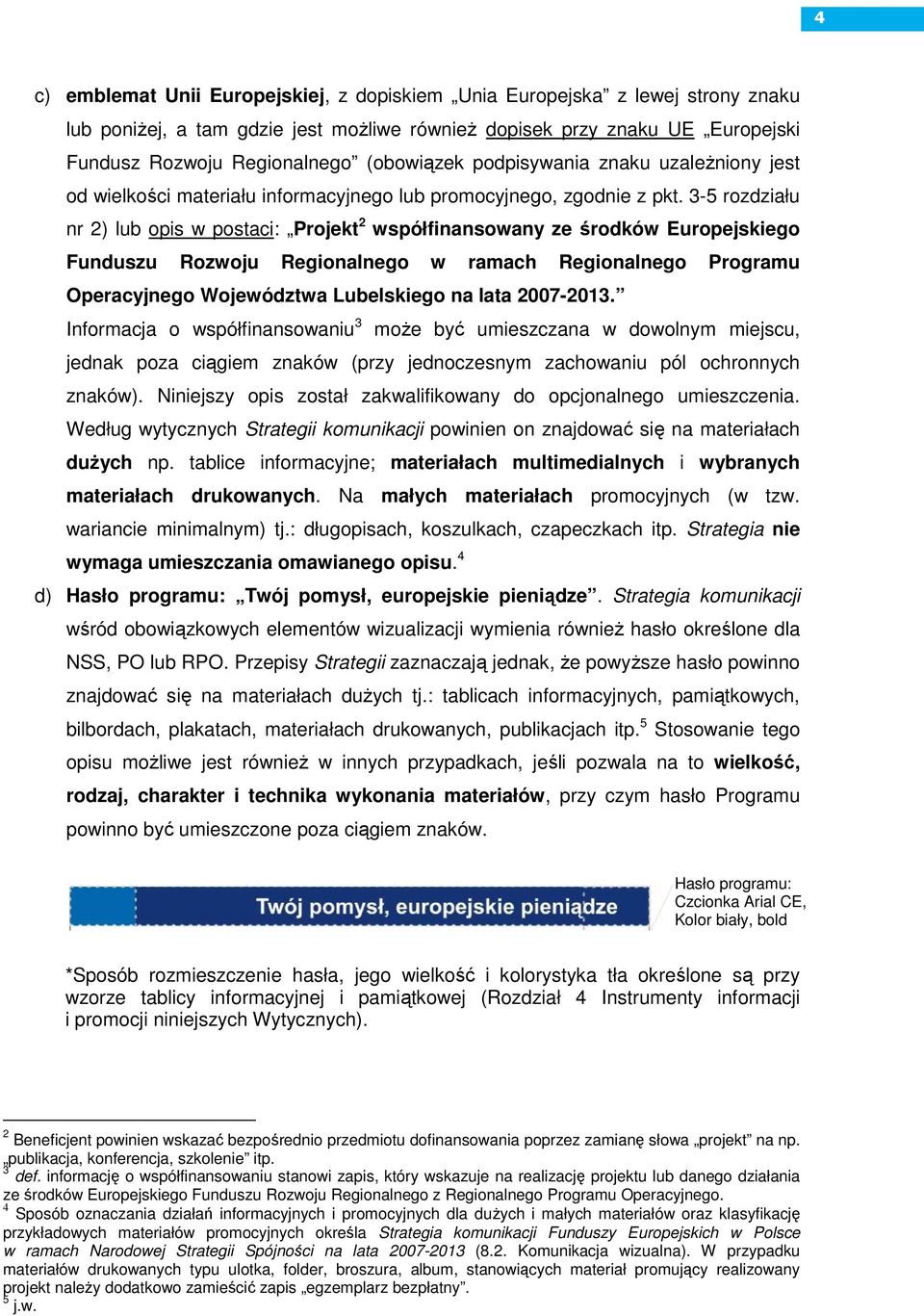 3-5 rozdziału nr 2) lub opis w postaci: Projekt 2 współfinansowany ze środków Europejskiego Funduszu Rozwoju Regionalnego w ramach Regionalnego Programu Operacyjnego Województwa Lubelskiego na lata