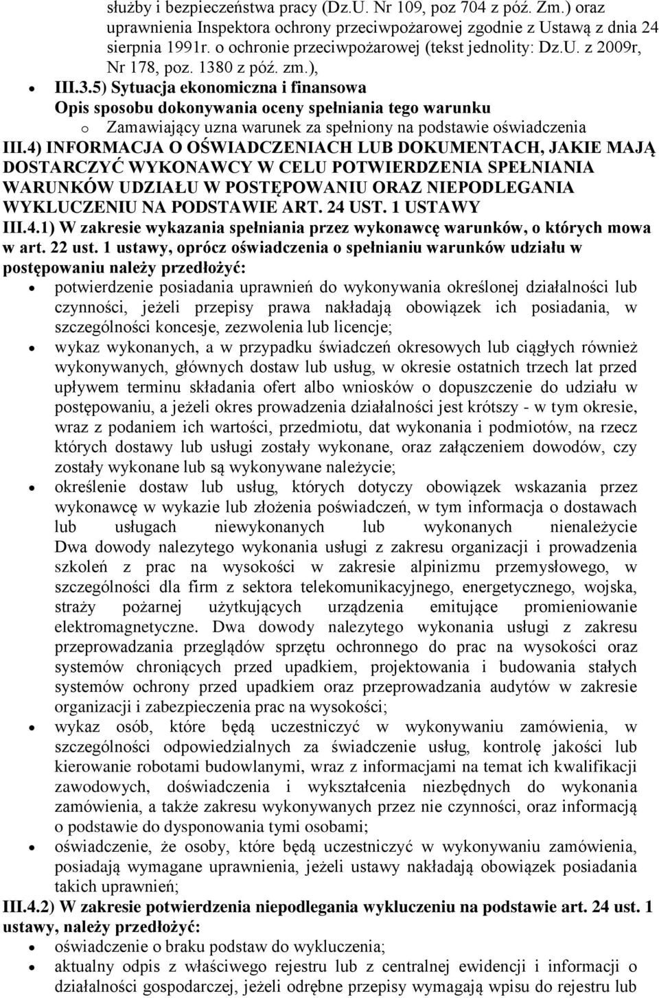 4) INFORMACJA O OŚWIADCZENIACH LUB DOKUMENTACH, JAKIE MAJĄ DOSTARCZYĆ WYKONAWCY W CELU POTWIERDZENIA SPEŁNIANIA WARUNKÓW UDZIAŁU W POSTĘPOWANIU ORAZ NIEPODLEGANIA WYKLUCZENIU NA PODSTAWIE ART. 24 UST.