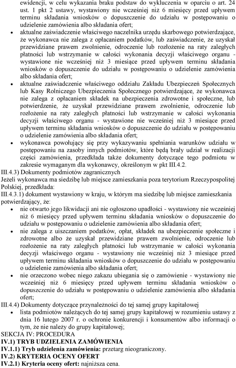 zaświadczenie właściwego naczelnika urzędu skarbowego potwierdzające, że wykonawca nie zalega z opłacaniem podatków, lub zaświadczenie, że uzyskał przewidziane prawem zwolnienie, odroczenie lub