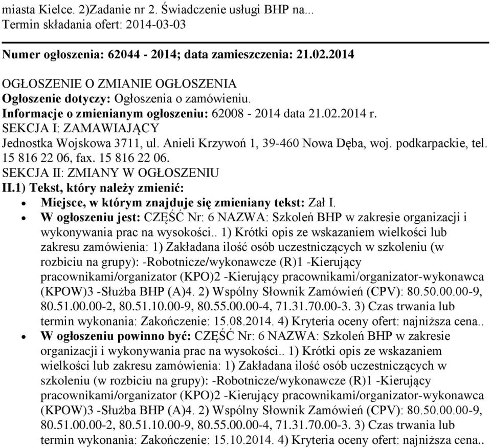 Anieli Krzywoń 1, 39-460 Nowa Dęba, woj. podkarpackie, tel. 15 816 22 06, fax. 15 816 22 06. SEKCJA II: ZMIANY W OGŁOSZENIU II.