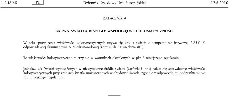 barwowej 2 854 K, odpowiadającej iluminantowi A Międzynarodowej Komisji ds. Oświetlenia (ICI).