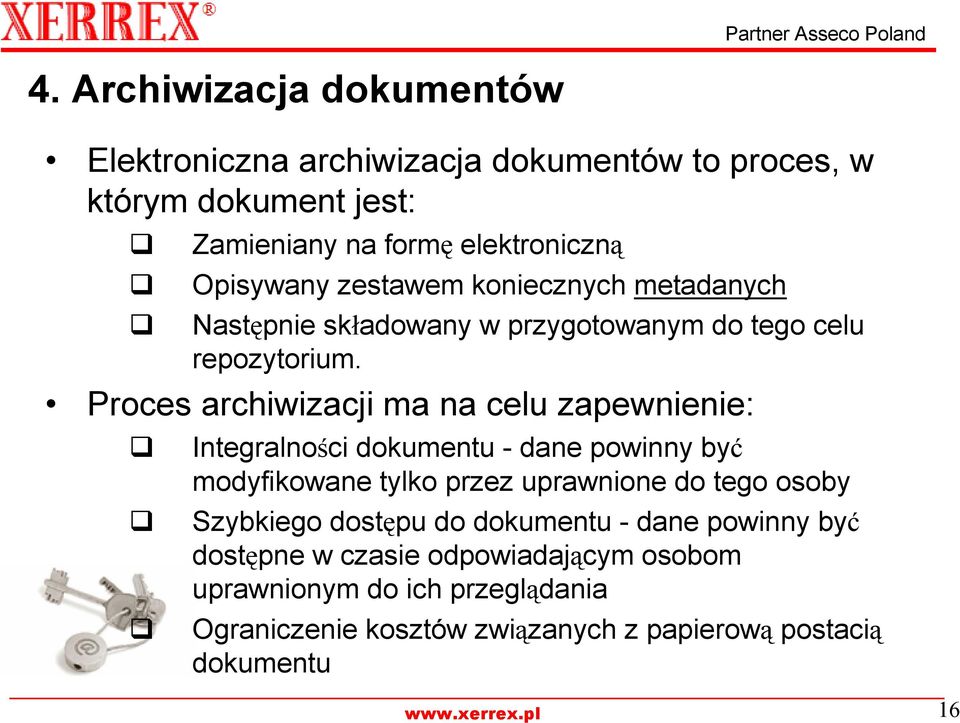 Proces archiwizacji ma na celu zapewnienie: Integralności dokumentu - dane powinny być modyfikowane tylko przez uprawnione do tego osoby