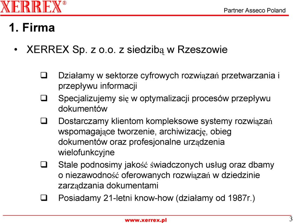 optymalizacji procesów przepływu dokumentów Dostarczamy klientom kompleksowe systemy rozwiązań wspomagające tworzenie,