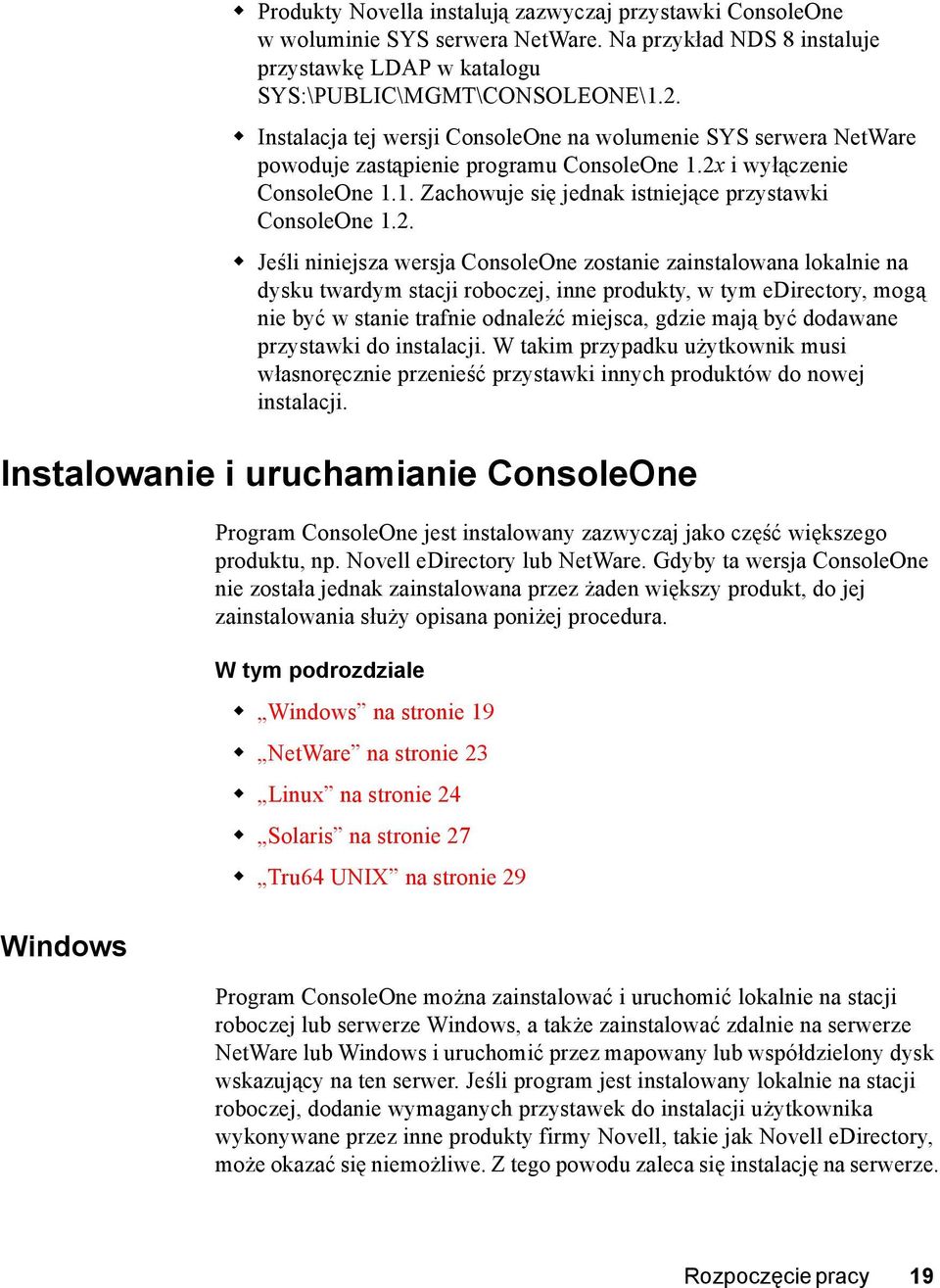 i wyłączenie ConsoleOne 1.1. Zachowuje się jednak istniejące przystawki ConsoleOne 1.2.