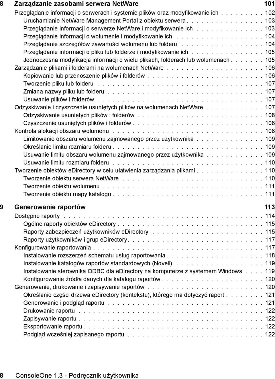 ................. 104 Przeglądanie szczegółów zawartości wolumenu lub folderu................. 104 Przeglądanie informacji o pliku lub folderze i modyfikowanie ich.