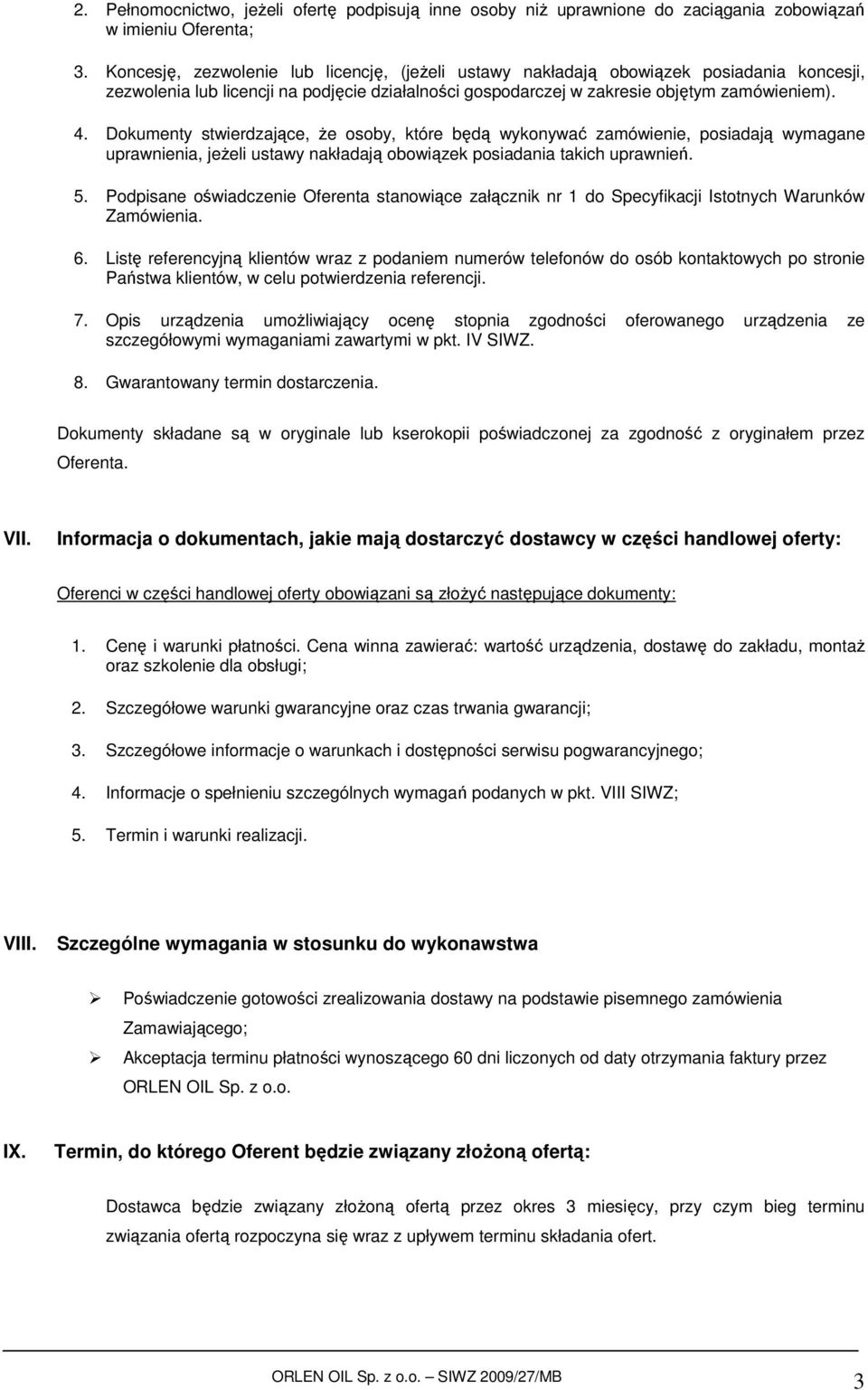 Dokumenty stwierdzające, Ŝe osoby, które będą wykonywać zamówienie, posiadają wymagane uprawnienia, jeŝeli ustawy nakładają obowiązek posiadania takich uprawnień. 5.