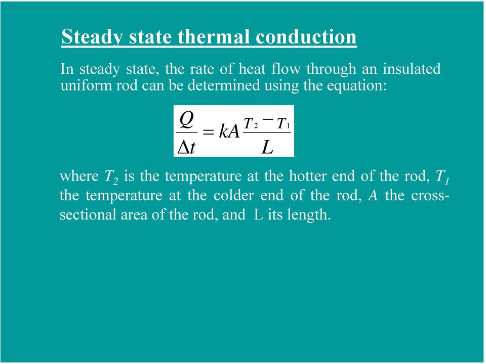 where T 2 is the temperature at the hotter end of the rod, T 1 the temperature at