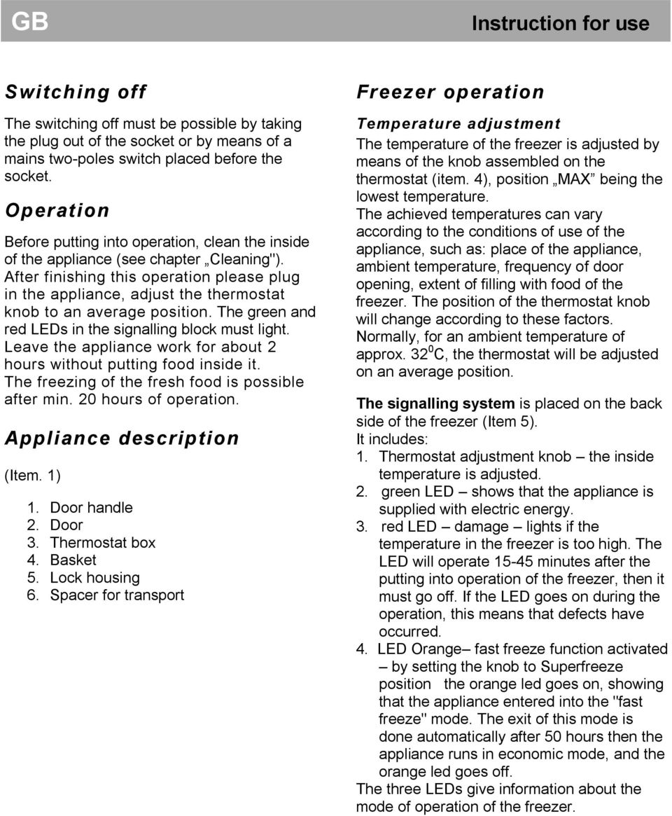 After finishing this operation please plug in the appliance, adjust the thermostat knob to an average position. The green and red LEDs in the signalling block must light.