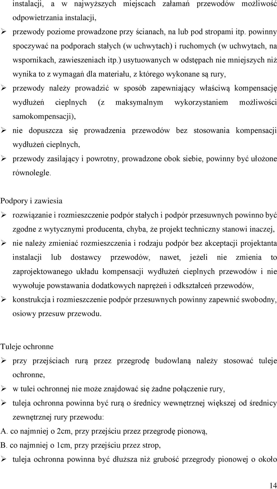 ) usytuowanych w odstępach nie mniejszych niż wynika to z wymagań dla materiału, z którego wykonane są rury, przewody należy prowadzić w sposób zapewniający właściwą kompensację wydłużeń cieplnych (z