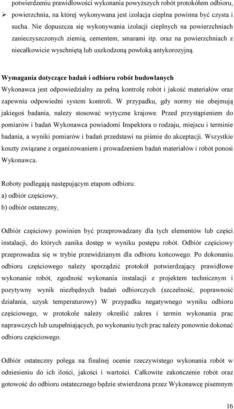 oraz na powierzchniach z niecałkowicie wyschniętą lub uszkodzoną powłoką antykorozyjną.