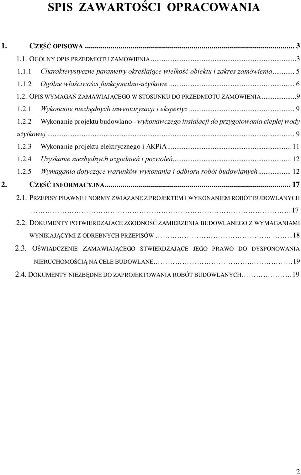 .. 9 1.2.3 Wykonanie projektu elektrycznego i AKPiA... 11 1.2.4 Uzyskanie niezbędnych uzgodnień i pozwoleń... 12 1.2.5 Wymagania dotyczące warunków wykonania i odbioru robót budowlanych... 12 2.