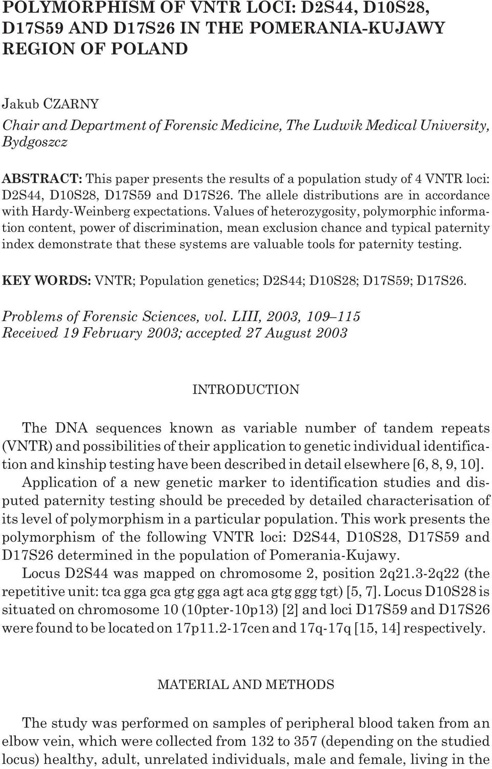 Values of heterozygosity, polymorphic information content, power of discrimination, mean exclusion chance and typical paternity index demonstrate that these systems are valuable tools for paternity