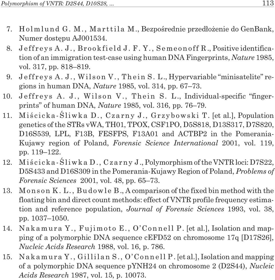 ,Hypervariable minisatelite regions in human DNA, Nature 1985, vol. 314, pp. 67 73. 10. Jeffreys A. J., Wilson V., Thein S. L., Individual-specific fingerprints of human DNA, Nature 1985, vol.