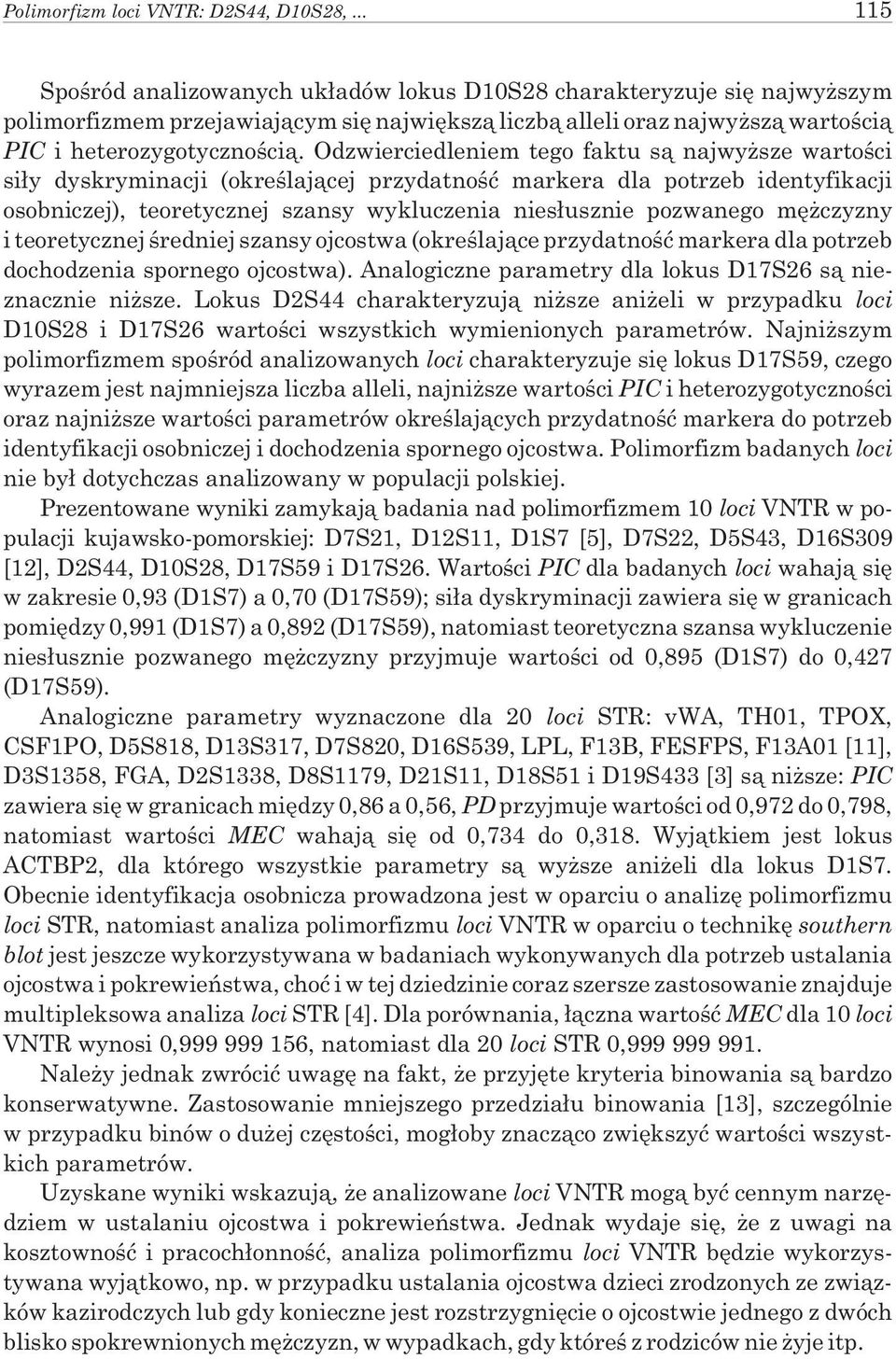 Odzwierciedleniem tego faktu s¹ najwy sze wartoœci si³y dyskryminacji (okreœlaj¹cej przydatnoœæ markera dla potrzeb identyfikacji osobniczej), teoretycznej szansy wykluczenia nies³usznie pozwanego mê