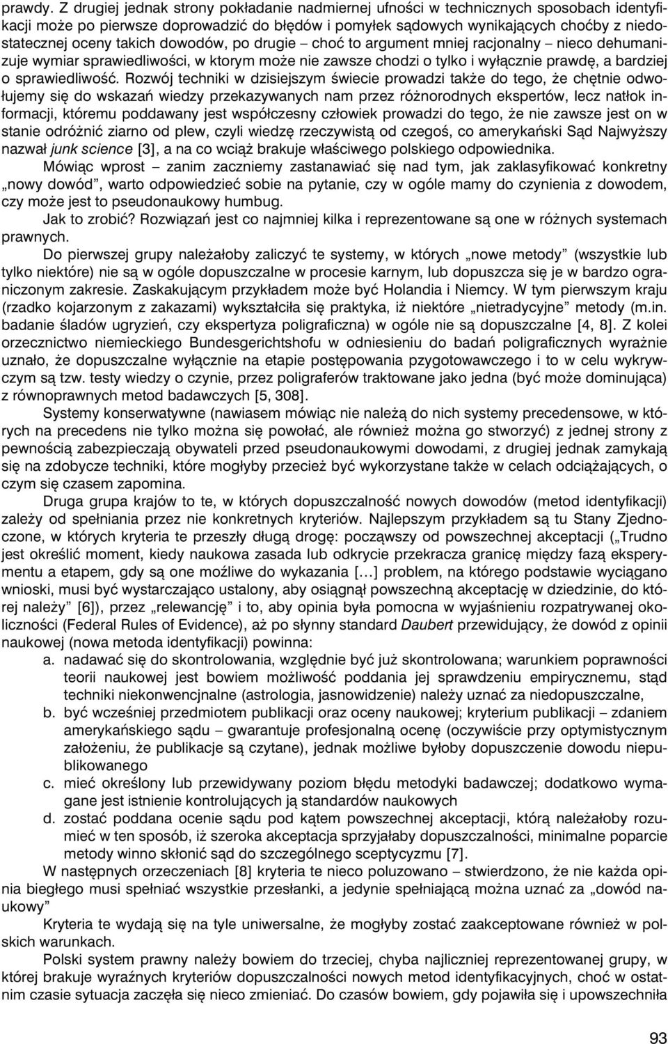 takich dowodów, po drugie choã to argument mniej racjonalny nieco dehumanizuje wymiar sprawiedliwoúci, w ktorym moýe nie zawsze chodzi o tylko i wyùàcznie prawdæ, a bardziej o sprawiedliwoúã.