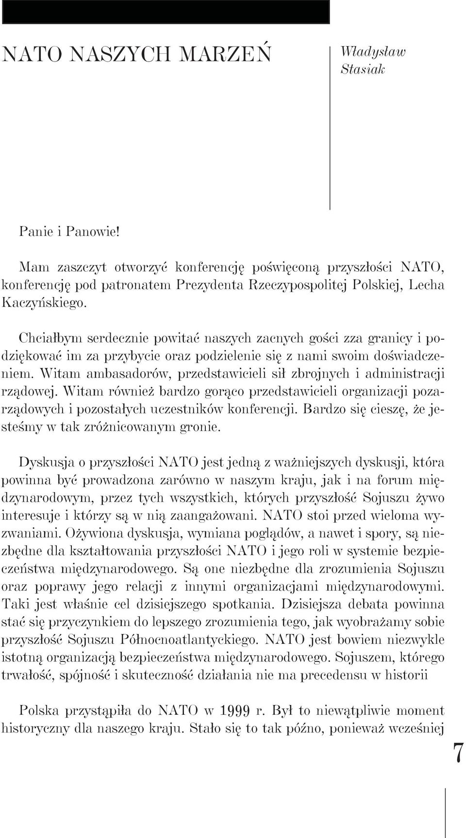 Chciałbym serdecznie powitać naszych zacnych gości zza granicy i podziękować im za przybycie oraz podzielenie się z nami swoim doświadczeniem.