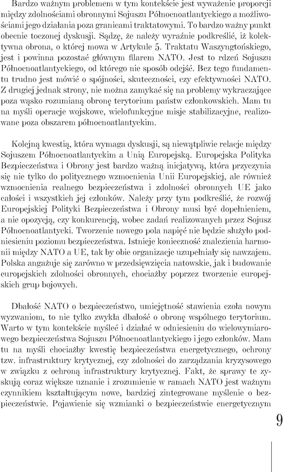 Traktatu Waszyngtońskiego, jest i powinna pozostać głównym filarem NATO. Jest to rdzeń Sojuszu Północnoatlantyckiego, od którego nie sposób odejść.