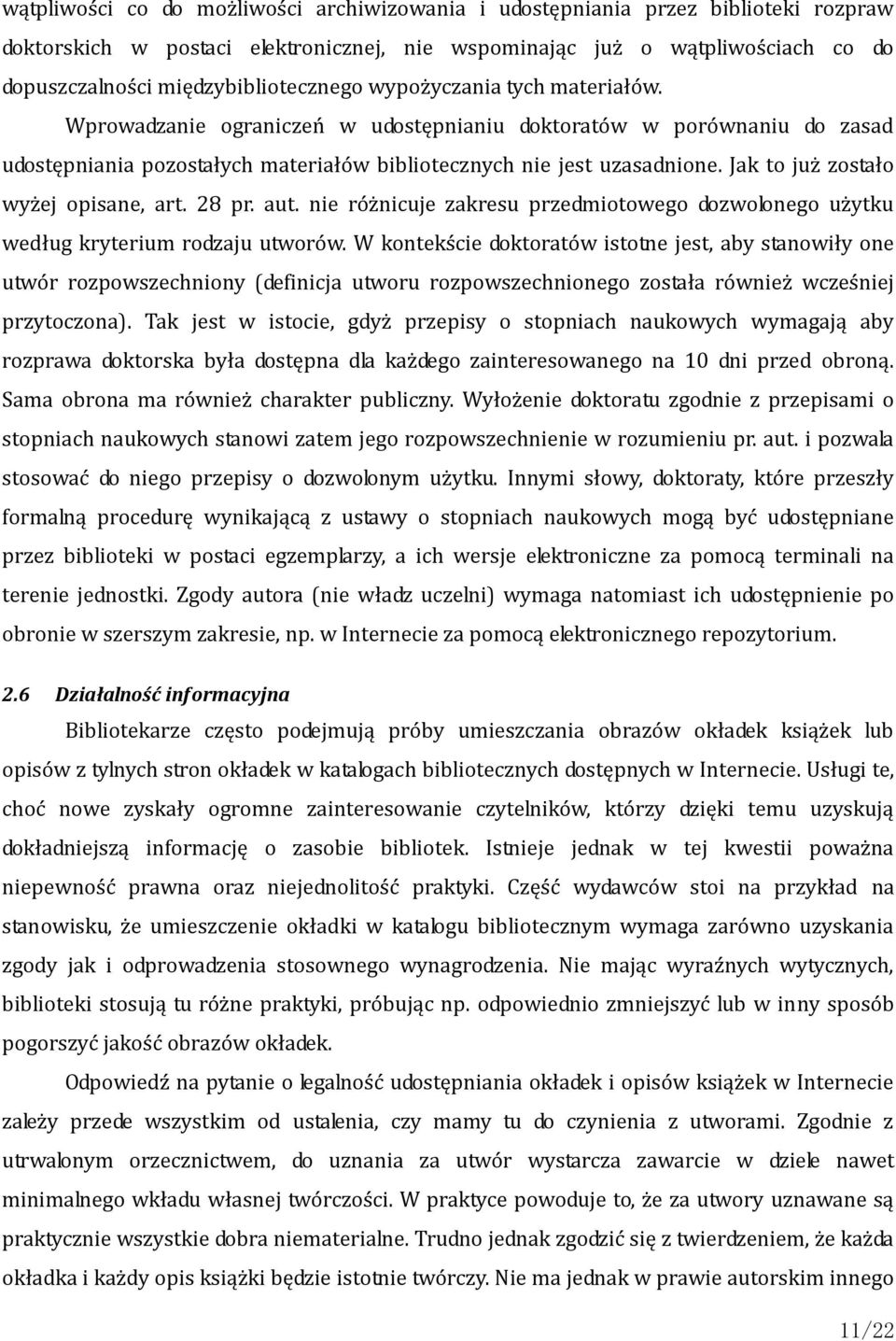 Jak to już zostało wyżej opisane, art. 28 pr. aut. nie różnicuje zakresu przedmiotowego dozwolonego użytku według kryterium rodzaju utworów.