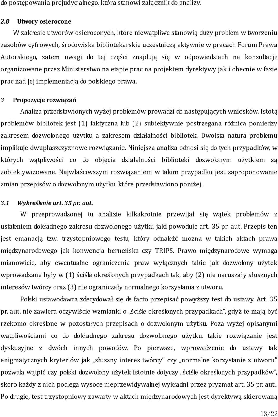 Autorskiego, zatem uwagi do tej części znajdują się w odpowiedziach na konsultacje organizowane przez Ministerstwo na etapie prac na projektem dyrektywy jak i obecnie w fazie prac nad jej