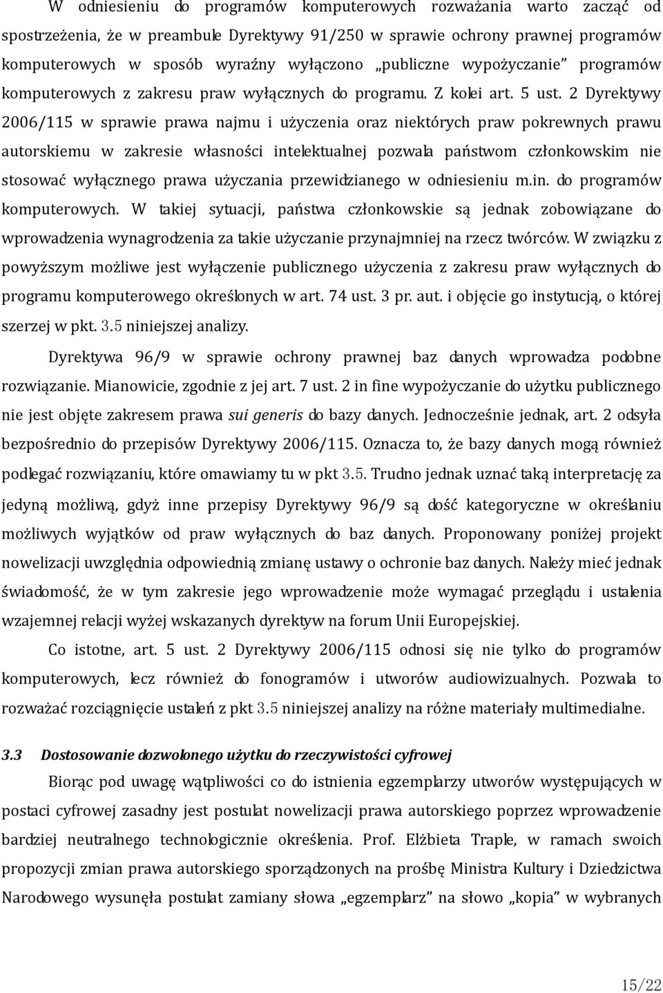 2 Dyrektywy 2006/115 w sprawie prawa najmu i użyczenia oraz niektórych praw pokrewnych prawu autorskiemu w zakresie własności intelektualnej pozwala państwom członkowskim nie stosować wyłącznego