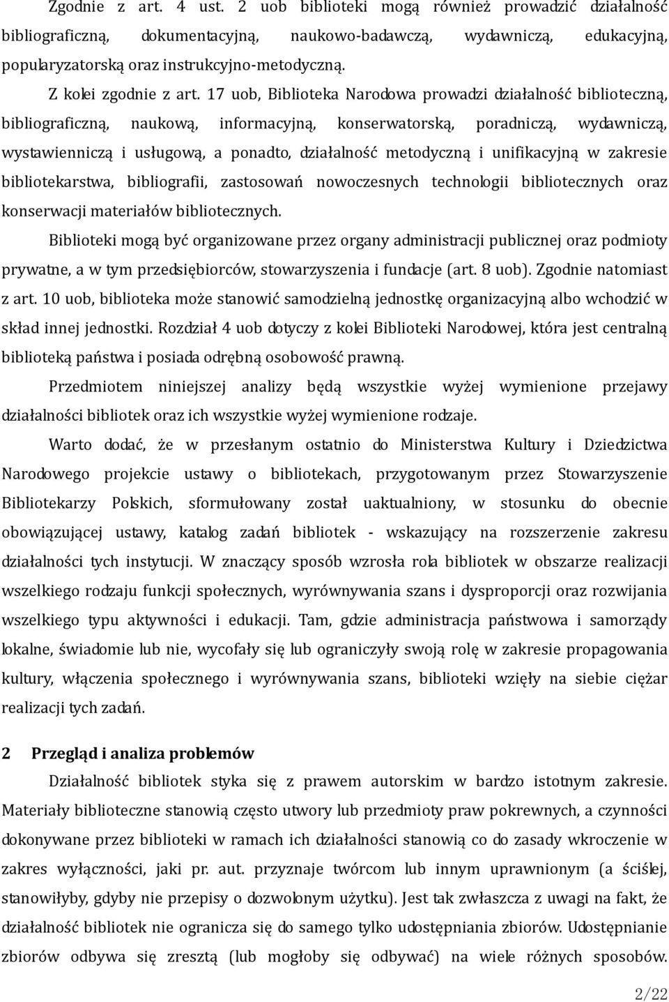 17 uob, Biblioteka Narodowa prowadzi działalność biblioteczną, bibliograficzną, naukową, informacyjną, konserwatorską, poradniczą, wydawniczą, wystawienniczą i usługową, a ponadto, działalność