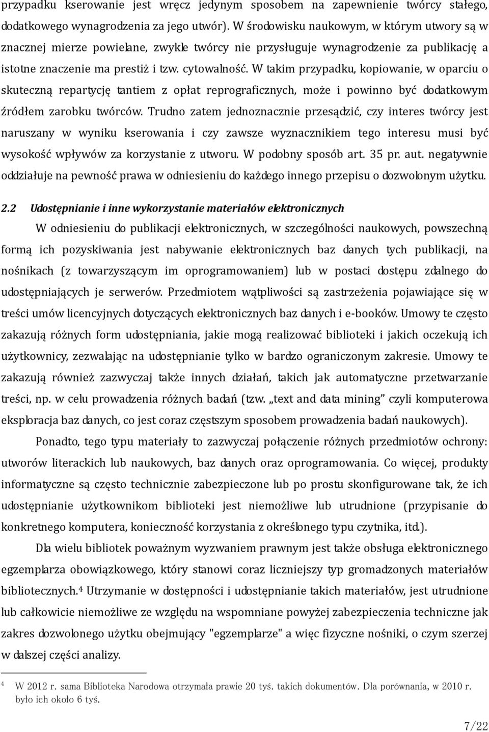 W takim przypadku, kopiowanie, w oparciu o skuteczną repartycję tantiem z opłat reprograficznych, może i powinno być dodatkowym źródłem zarobku twórców.