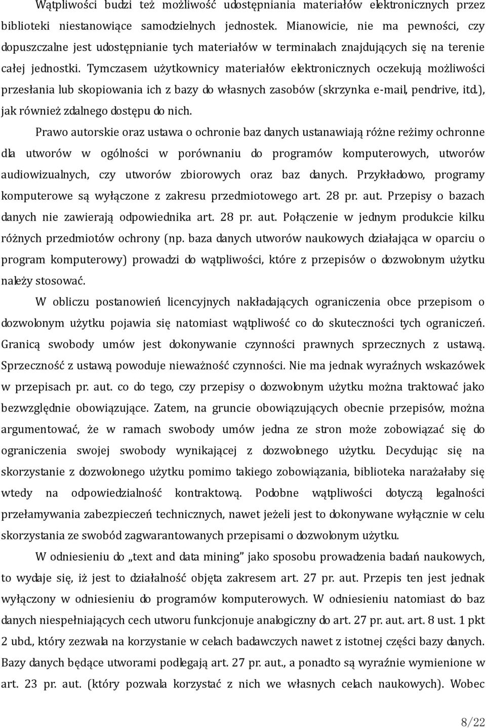 Tymczasem użytkownicy materiałów elektronicznych oczekują możliwości przesłania lub skopiowania ich z bazy do własnych zasobów (skrzynka e-mail, pendrive, itd.), jak również zdalnego dostępu do nich.