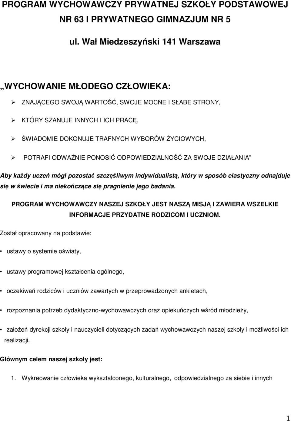 POTRAFI ODWAŻNIE PONOSIĆ ODPOWIEDZIALNOŚĆ ZA SWOJE DZIAŁANIA Aby każdy uczeń mógł pzstać szczęśliwym indywidualistą, który w spsób elastyczny dnajduje się w świecie i ma niekńczące się pragnienie jeg