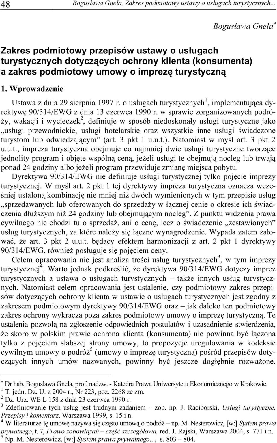 Wprowadzenie Ustawa z dnia 29 sierpnia 1997 r. o usługach turystycznych 1, implementująca dyrektywę 90/314/EWG z dnia 13 czerwca 1990 r.