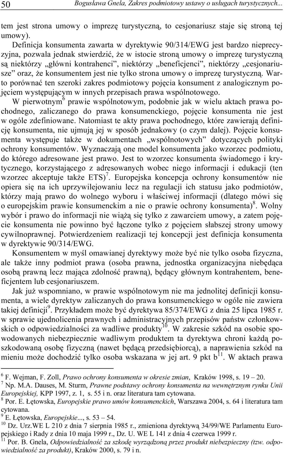 beneficjenci, niektórzy cesjonariusze oraz, że konsumentem jest nie tylko strona umowy o imprezę turystyczną.