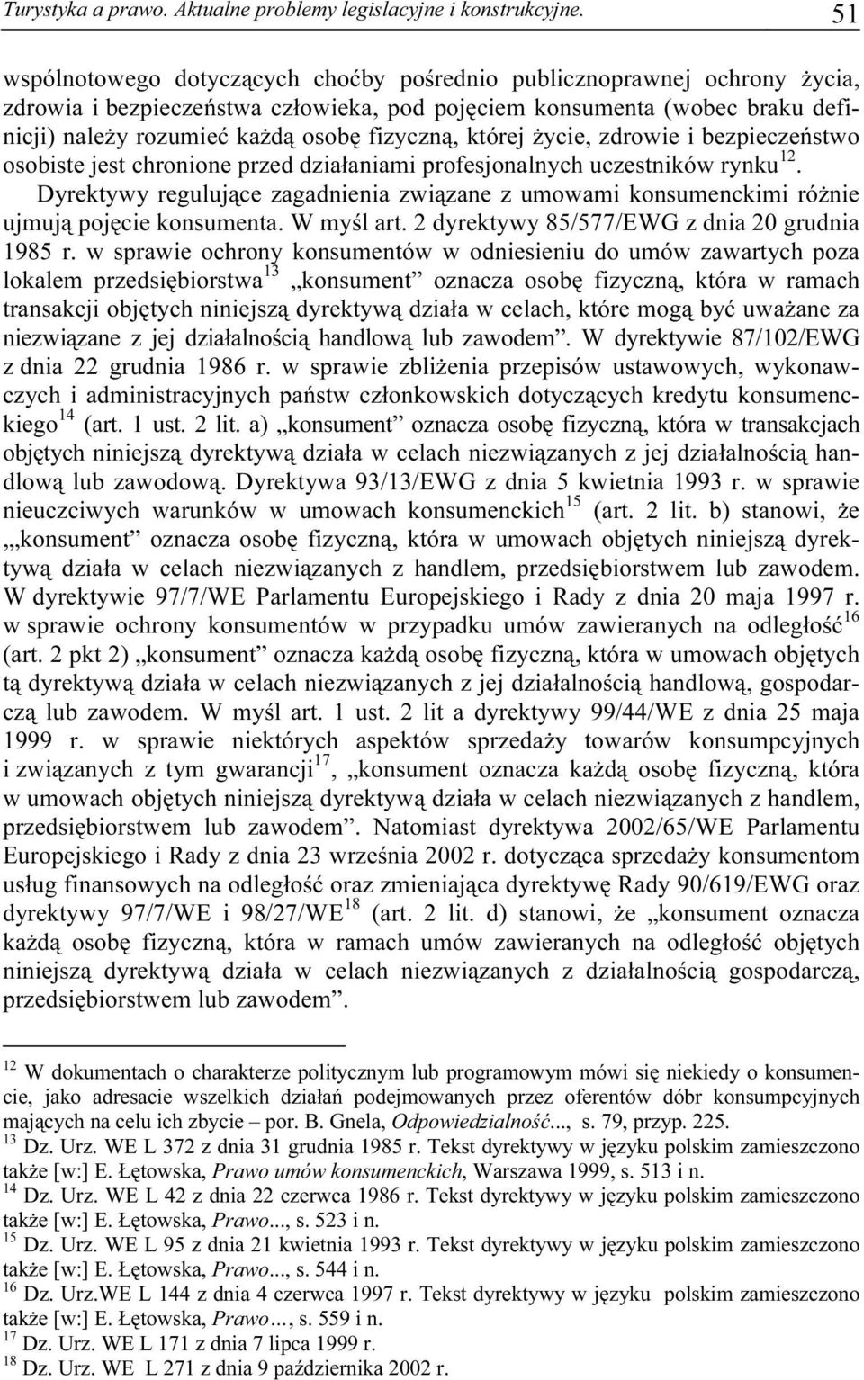 której życie, zdrowie i bezpieczeństwo osobiste jest chronione przed działaniami profesjonalnych uczestników rynku 12.